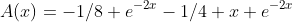 A(x)=-1/8 e^{-2x}-1/4 x e^{-2x}