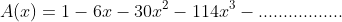 A(x)=1-6x-30x^{2}-114x^{3}-.................