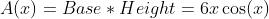 A(x)=Base*Height=6x\cos(x)
