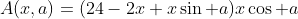 A(x,a)=(24-2x+x\sin a)x\cos a