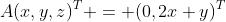 A(x,y,z)^T = (0,2x+y)^T