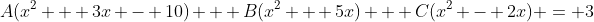 A(x^2 + 3x - 10) + B(x^2 + 5x) + C(x^2 - 2x) = 3