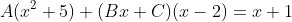 A(x^2+5)+(Bx+C)(x-2)=x+1