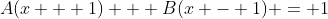 A(x + 1) + B(x - 1) = 1