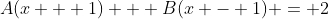 A(x + 1) + B(x - 1) = 2