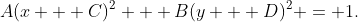 A(x + C)^2 + B(y + D)^2 = 1.