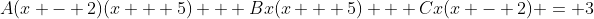 A(x - 2)(x + 5) + Bx(x + 5) + Cx(x - 2) = 3