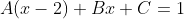 A(x-2)+Bx+C=1