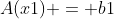 A(x1) = b1