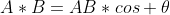 A*B=AB*cos \theta
