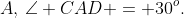A,\:\angle CAD = 30^o.