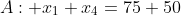 A: x_1+x_4=75+50