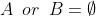 A\,\,\,or\,\,\,B=\emptyset