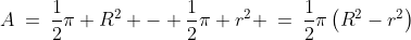 A\:=\:\frac{1}{2}\pi R^2 - \frac{1}{2}\pi r^2 \:=\:\frac{1}{2}\pi\left(R^2-r^2\right)