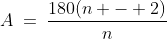 A\:=\:\frac{180(n - 2)}{n}