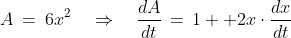 A\:=\:6x^2\quad\Rightarrow\quad\frac{dA}{dt}\,=\,1  2x\cdot\frac{dx}{dt}