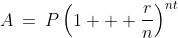A\:=\:P\left(1 + \frac{r}{n}\right)^{nt}