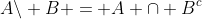 A\backslash B = A \cap B^c