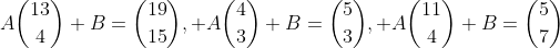A\binom{13}{4}+B=\binom{19}{15}, A\binom{4}{3}+B=\binom{5}{3}, A\binom{11}{4}+B=\binom{5}{7}
