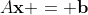 A\bold{x} = \bold{b}