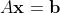 A\bold{x}=\bold{b}