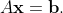 A\bold{x}=\bold{b}.