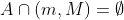 A\cap(m,M)=\emptyset