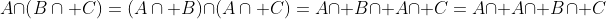 A\cap\left(B\cap C\right)=\left(A\cap B\right)\cap\left(A\cap C\right)=A\cap B\cap A\cap C=A\cap A\cap B\cap C