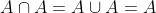 A\cap{A}=A\cup{A}=A