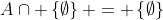 A\cap \left\{\emptyset\right\} = \left\{\emptyset\right\}