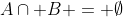 A\cap B = \emptyset