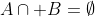 A\cap B=\emptyset