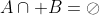 A\cap B=\oslash