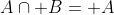 A\cap B= A