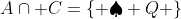 A\cap C=\left\{ {\spadesuit Q} \right\}