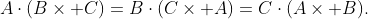 A\cdot(B\times C)=B\cdot(C\times A)=C\cdot(A\times B).