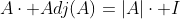 A\cdot Adj(A)=|A|\cdot I
