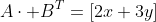 A\cdot B^T=[2x+3y]