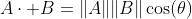 A\cdot B=\|A\|\|B\|\cos(\theta)
