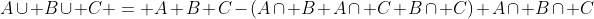 A\cup B\cup C = A+B+C-(A\cap B+A\cap C+B\cap C)+A\cap B\cap C