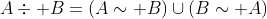 A\div B=(A\sim B)\cup(B\sim A)