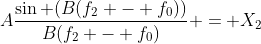A\frac{\sin (B(f_2 - f_0))}{B(f_2 - f_0)} = X_2