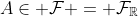 A\in \mathcal{F} = \mathcal{F}_{\mathbb{R}}