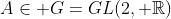 A\in G=GL(2, \mathbb{R})