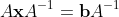 A\mathbf{x}{A^{-1}}=\mathbf{b}A^{-1}