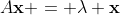 A\mathbf{x} = \lambda \mathbf{x}