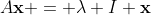 A\mathbf{x} = \lambda I \mathbf{x}