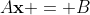 A\mathbf{x} = B