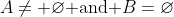 A\neq \varnothing\mbox{ and }B=\varnothing