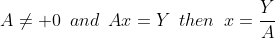 A\neq 0\,\,\,and\,\,\,Ax=Y\,\,\,then\,\,\,x=\frac{Y}{A}